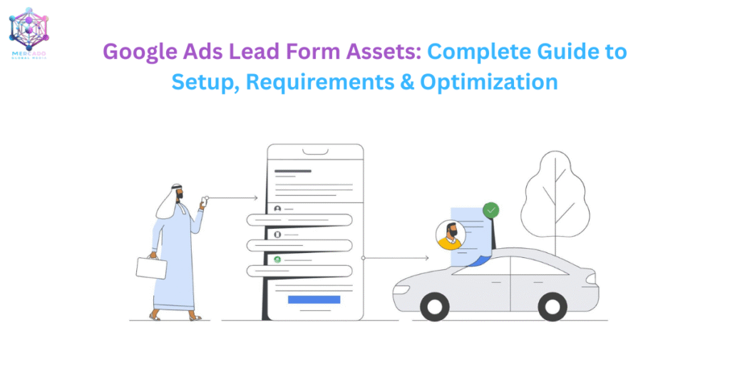 Google Ads Lead Form Assets: A Complete Guide for Businesses